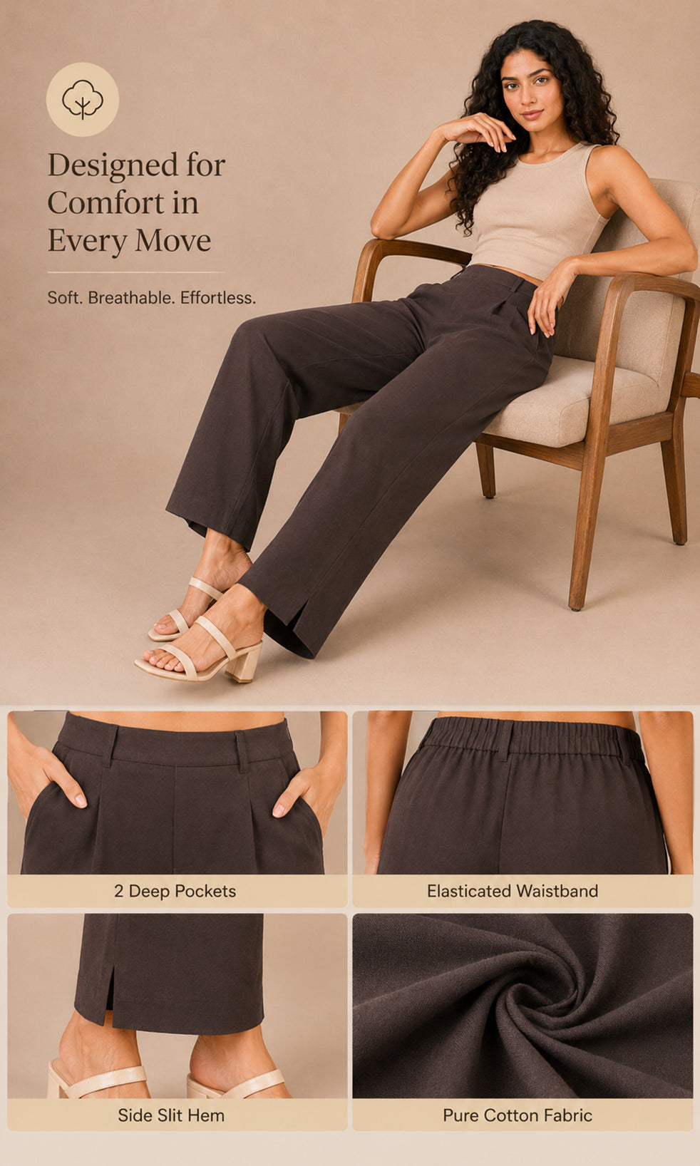 A woman models dark brown wide-leg pants in a beige room, sitting on a wooden armchair. The image includes marketing text ('Designed for Comfort in Every Move') and four detail inset images at the bottom highlighting features: '2 Deep Pockets', 'Elasticated Waistband', 'Side Sit Hem', and 'Pure Cotton Fabric'.